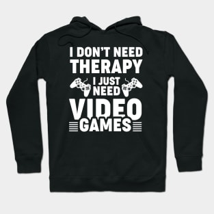 I dont need therapy i just need video games Hoodie